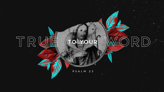 True To Your Word: Psalm 23