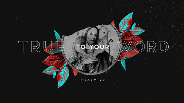 True To Your Word: Psalm 23
