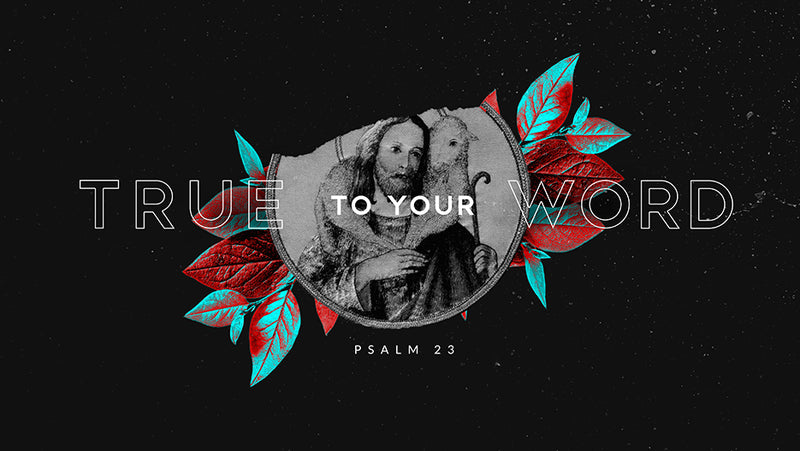True To Your Word: Psalm 23