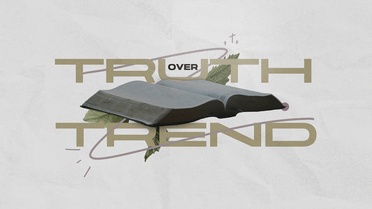 Truth Over Trend
