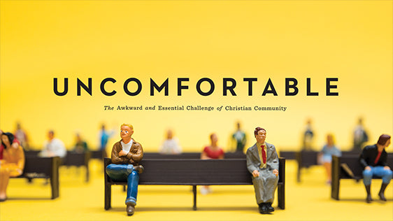 Uncomfortable: The Awkward and Essential Challenge of Christian Community