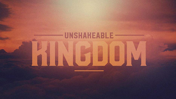 Unshakeable Kingdom