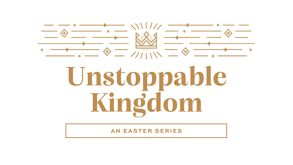 Unstoppable Kingdom: An Easter Series