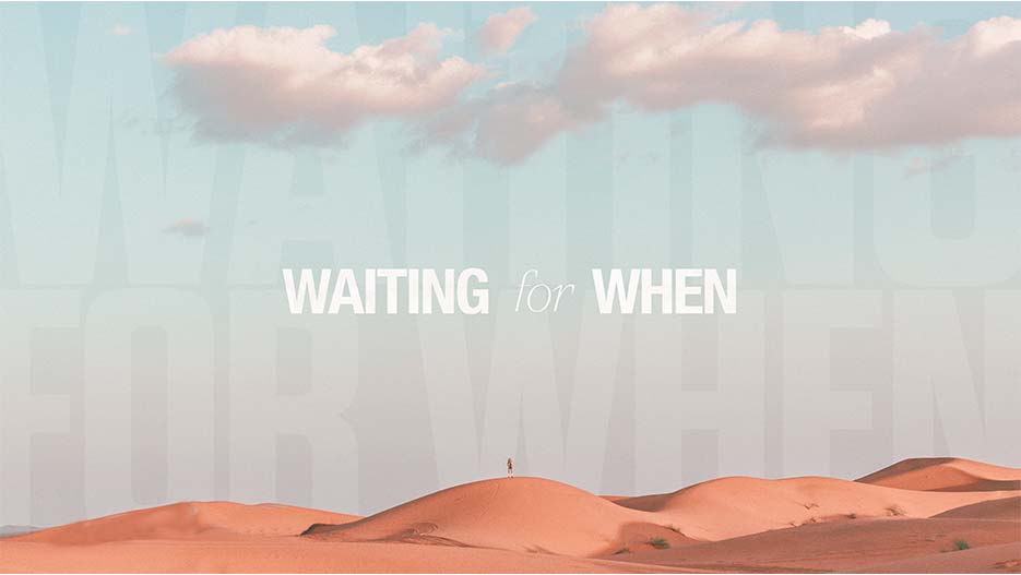 Waiting For When