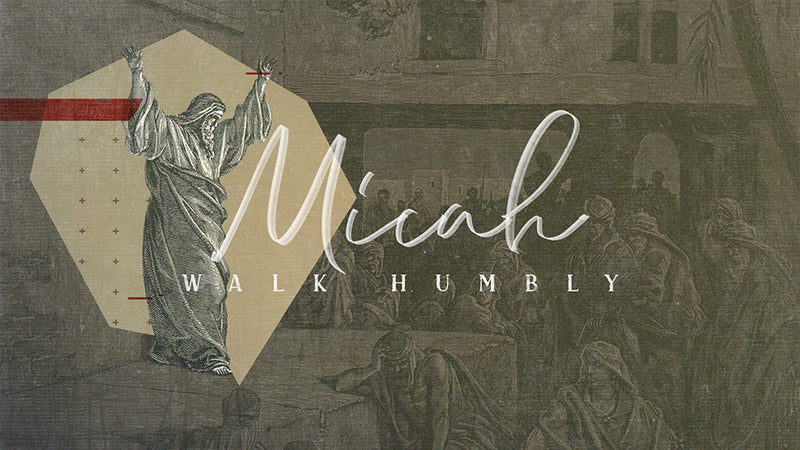 Micah: Walk Humbly