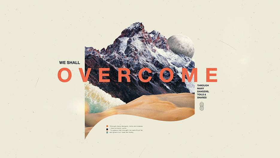 We Shall Overcome: Through Many Dangers, Toils, and Snares