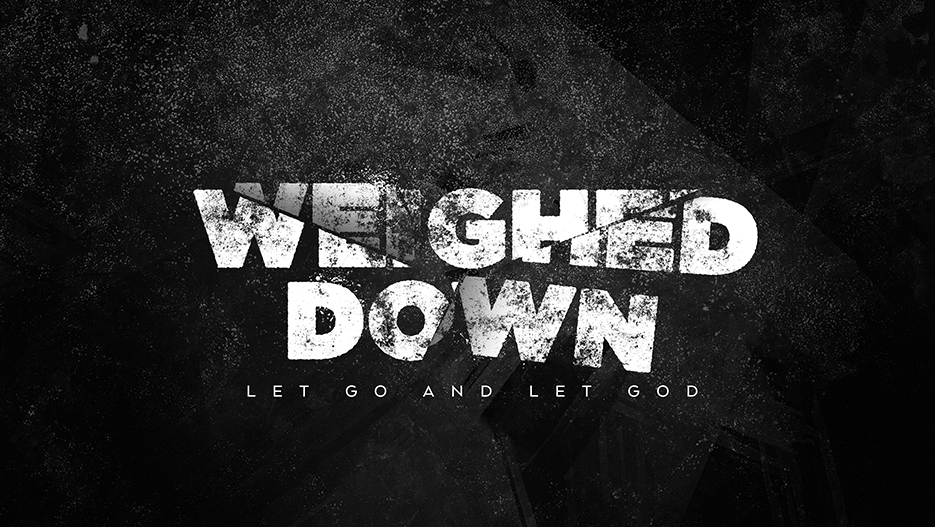 Weighed Down: Let Go and Let God