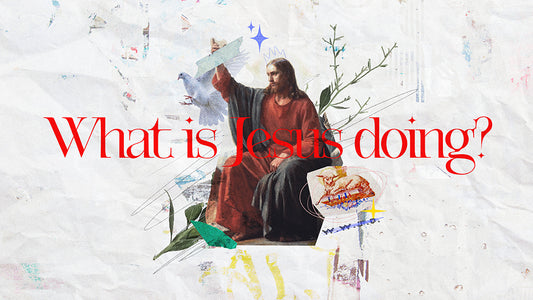 What Is Jesus Doing?