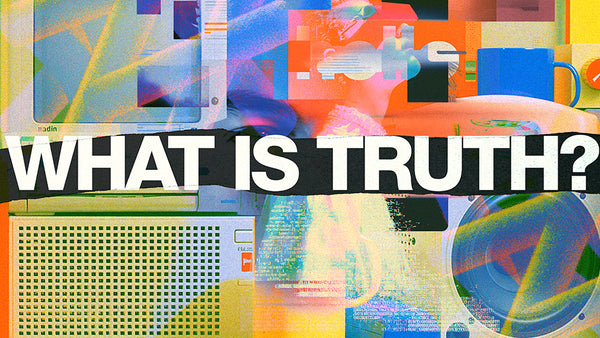 What Is Truth?