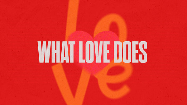 What Love Does
