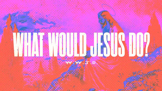WWJD: What Would Jesus Do?