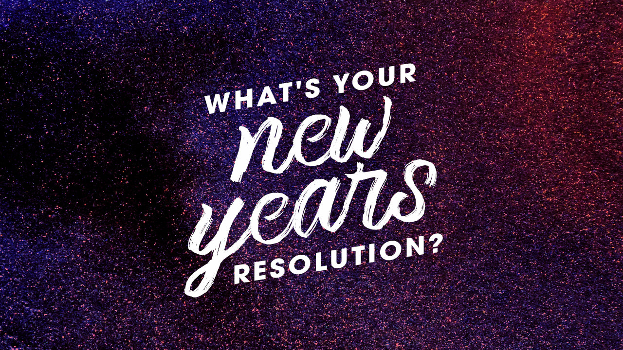 What's Your New Years Resolution?