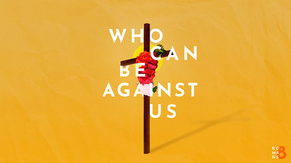 Who Can Be Against Us: Romans 8