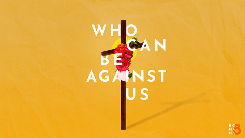Who Can Be Against Us: Romans 8