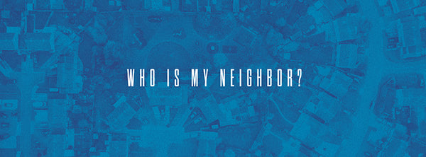 Who Is My Neighbor?