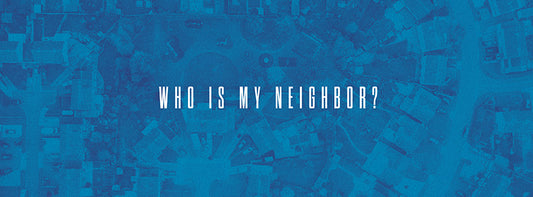 Who Is My Neighbor?