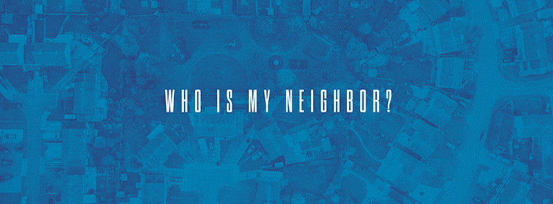 Who Is My Neighbor?