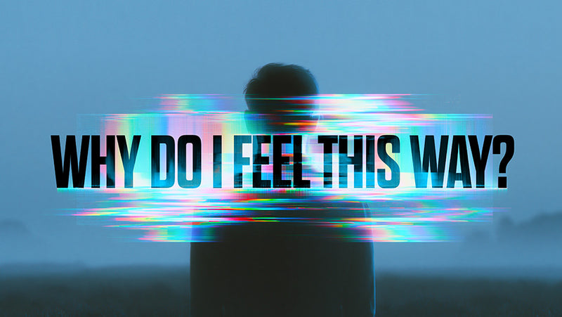 Why Do I Feel This Way?
