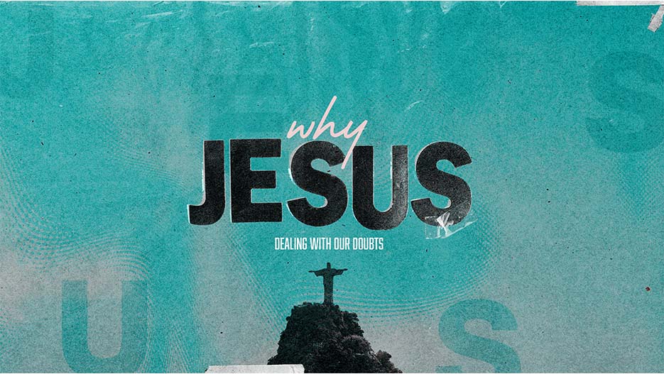 Why Jesus?: Dealing With Our Doubts