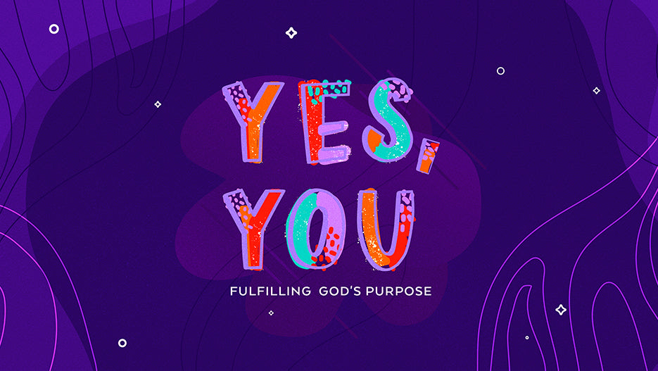 Yes, You: Fulfilling God’s Purpose