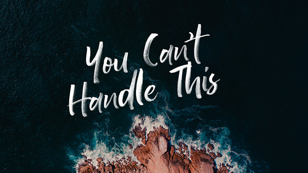 You Can’t Handle This
