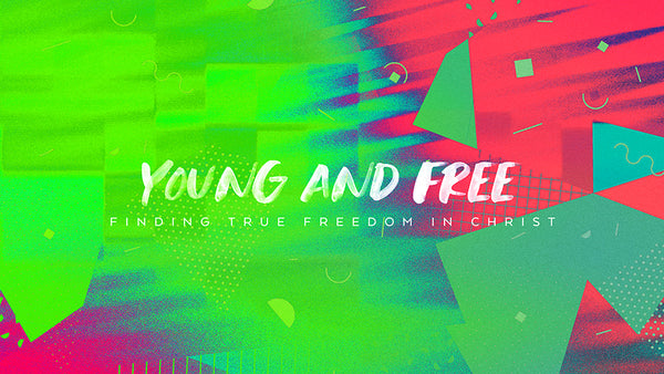 Young and Free: Finding True Freedom In Christ