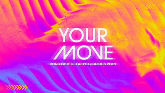 Your Move: Being Part Of God’s Glorious Plan