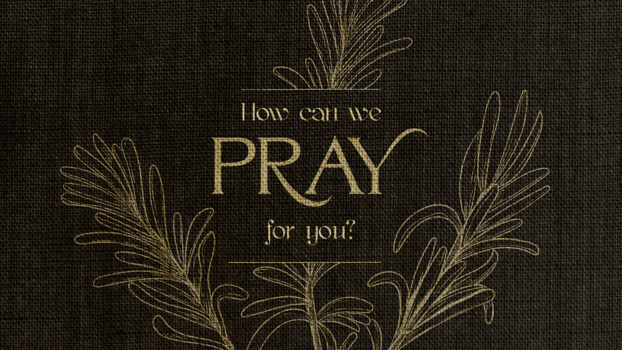 How Can We Pray For You?