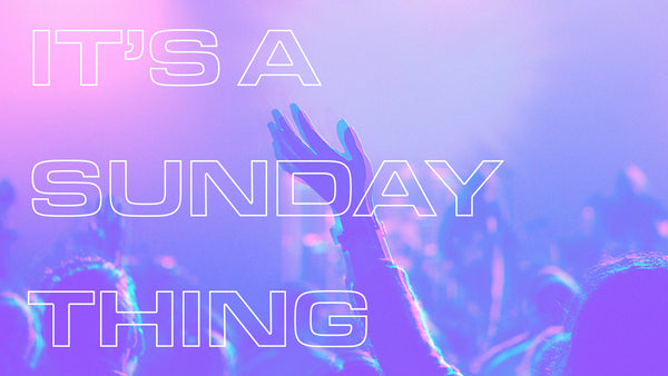 It's a Sunday Thing