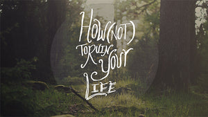How (Not) to Ruin Your Life (The Book of Proverbs)