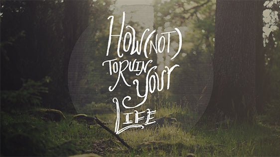 How (Not) to Ruin Your Life (The Book of Proverbs)