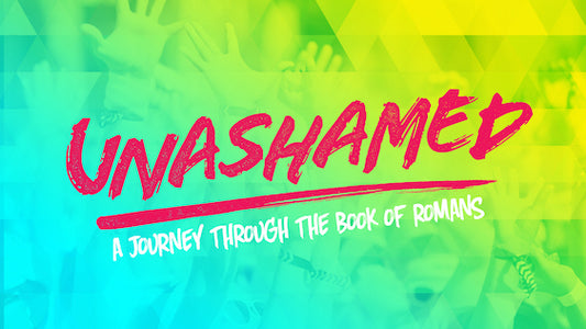 Unashamed (The Book of Romans)