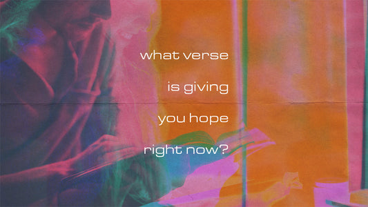 What Verse is Giving You Hope Right Now?