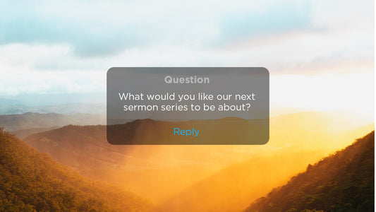 What Would You Like Our Next Sermon Series To Be?